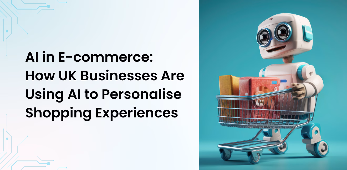 AI in E-commerce_ How UK Businesses Are Using AI to Personalise Shopping Experiences (2)