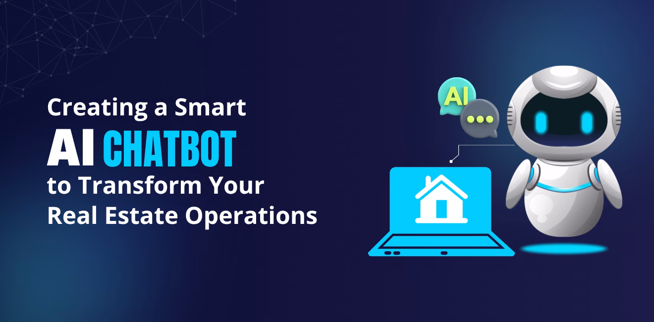 Creating a Smart AI Chatbot to Transform Your Real Estate Operations